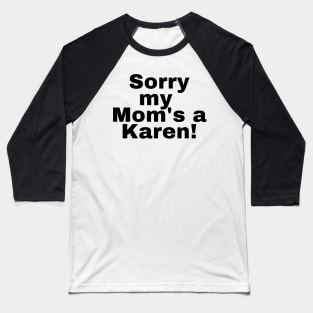 Sorry my mom's a karen Baseball T-Shirt